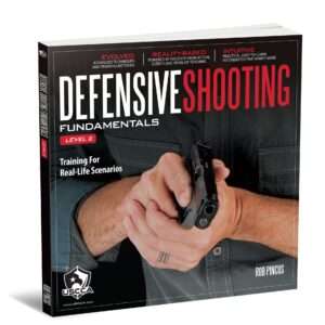 DEFENSIVE SHOOTING FUNDAMENTALS LEVEL 2: TRAINING FOR REAL-LIFE SCENARIOS